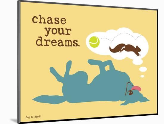 Chase Your Dreams-Dog is Good-Mounted Art Print