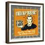 Cheap Beer! after Six, You Can't Taste the Difference Anyway!-Retrospoofs-Framed Premium Giclee Print