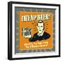 Cheap Beer! after Six, You Can't Taste the Difference Anyway!-Retrospoofs-Framed Premium Giclee Print