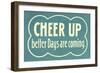 Cheer Up, Better Days are Coming-null-Framed Art Print