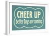 Cheer Up, Better Days are Coming-null-Framed Art Print