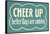 Cheer Up, Better Days are Coming-null-Framed Stretched Canvas