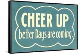 Cheer Up, Better Days are Coming-null-Framed Stretched Canvas