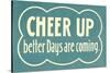 Cheer Up, Better Days are Coming-null-Stretched Canvas