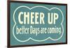 Cheer Up, Better Days are Coming-null-Framed Art Print