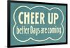 Cheer Up, Better Days are Coming-null-Framed Art Print