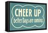 Cheer Up, Better Days are Coming-null-Framed Stretched Canvas