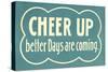Cheer Up, Better Days are Coming-null-Stretched Canvas