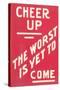 Cheer Up, Worst to Come Slogan-null-Stretched Canvas