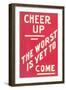 Cheer Up, Worst to Come Slogan-null-Framed Art Print