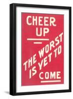 Cheer Up, Worst to Come Slogan-null-Framed Art Print