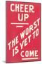 Cheer Up, Worst to Come Slogan-null-Mounted Art Print