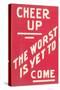 Cheer Up, Worst to Come Slogan-null-Stretched Canvas