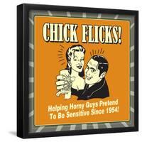 Chick Flicks! Helping Horny Guys Pretend to Be Sensitive Since 1954!-Retrospoofs-Framed Poster