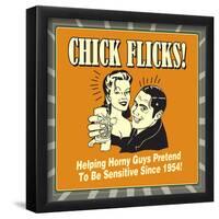 Chick Flicks! Helping Horny Guys Pretend to Be Sensitive Since 1954!-Retrospoofs-Framed Poster