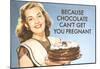 Chocolate Can't Get You Pregnant Funny Poster Print-null-Mounted Poster