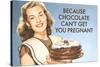 Chocolate Can't Get You Pregnant Funny Poster Print-Ephemera-Stretched Canvas