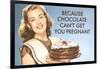 Chocolate Can't Get You Pregnant Funny Poster-Ephemera-Framed Poster