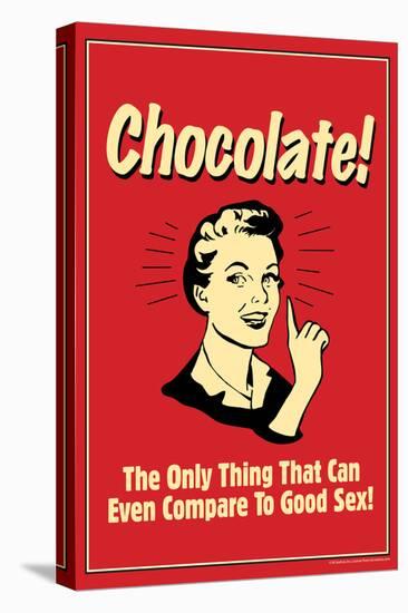 Chocolate Only Thing That Compares To Good Sex Poster-Retrospoofs-Stretched Canvas