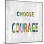 Choose Courage in Color-Jamie MacDowell-Mounted Art Print