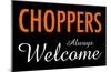 Choppers Always Welcome-null-Mounted Poster