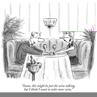 "Susan, this might be just the wine talking, but  I think I want to order …" - New Yorker Cartoon