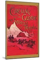 Circling the Globe in Stories of Travel-null-Mounted Art Print