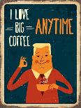 Retro Metal Sign I Love Big Coffee , Eps10 Vector Format-Claudia Balasoiu-Art Print