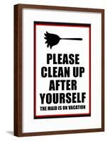 Clean Up After Yourself The Maid Is On Vacation Sign Poster-null-Framed Poster