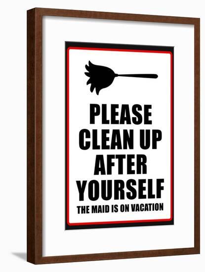 Clean Up After Yourself The Maid Is On Vacation Sign Poster-null-Framed Poster