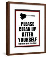 Clean Up after Yourself the Maid Is on Vacation Sign Poster-null-Framed Poster