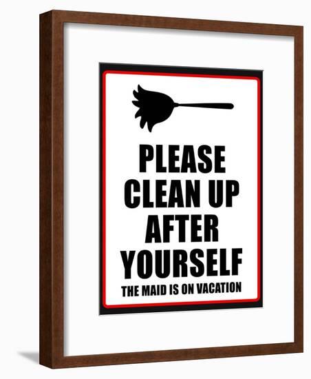 Clean Up after Yourself the Maid Is on Vacation Sign Poster-null-Framed Poster