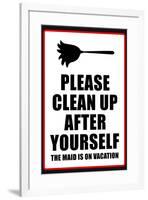 Clean Up After Yourself The Maid Is On Vacation-null-Framed Art Print