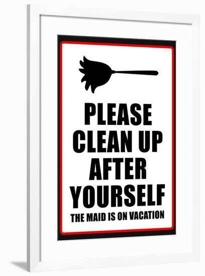 Clean Up After Yourself The Maid Is On Vacation-null-Framed Art Print