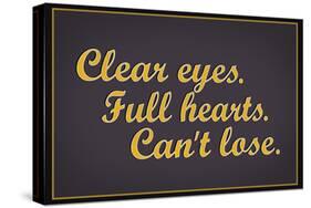 Clear Eyes. Full Heart. Can't Lose.-null-Stretched Canvas