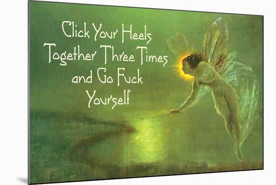 Click Your Heels Together And Go Fuck Yourself Fairy Funny Poster-Ephemera-Mounted Poster