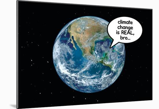 Climate Change Is Real, Bro-null-Mounted Poster