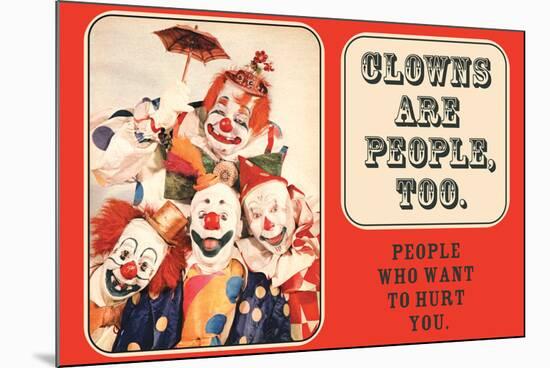 Clowns are People Too People Who Want to Hurt You Funny Poster Print-Ephemera-Mounted Poster