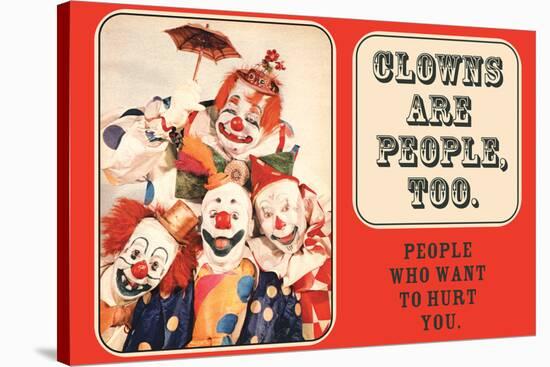 Clowns are People Too People Who Want to Hurt You Funny Poster Print-Ephemera-Stretched Canvas