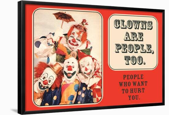 Clowns are People, Too - People Who Want to Hurt You - Funny Poster-Ephemera-Framed Poster