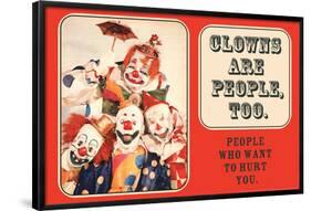 Clowns are People, Too - People Who Want to Hurt You - Funny Poster-Ephemera-Framed Poster