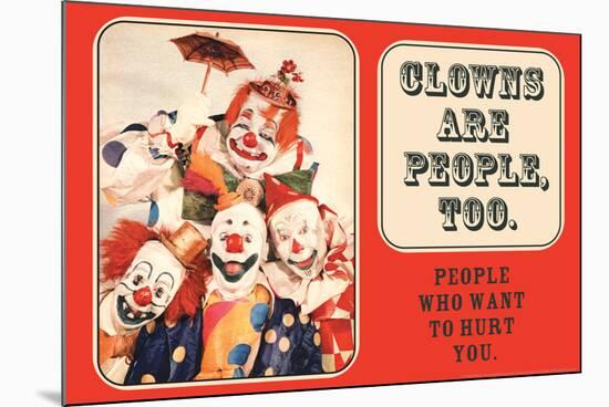 Clowns are People, Too - People Who Want to Hurt You - Funny Poster-Ephemera-Mounted Poster