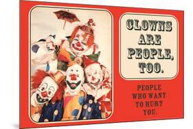 Clowns are People, Too - People Who Want to Hurt You - Funny Poster-Ephemera-Mounted Poster