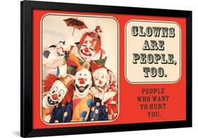 Clowns are People, Too - People Who Want to Hurt You - Funny Poster-Ephemera-Framed Poster