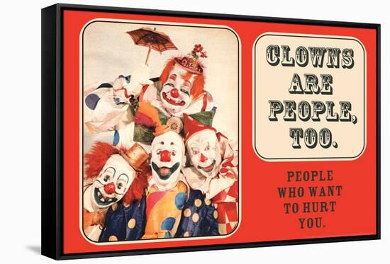 Clowns are People, Too - People Who Want to Hurt You - Funny Poster-Ephemera-Framed Stretched Canvas