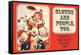 Clowns are People, Too - People Who Want to Hurt You - Funny Poster-Ephemera-Framed Stretched Canvas