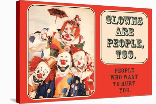 Clowns are People, Too - People Who Want to Hurt You - Funny Poster-Ephemera-Stretched Canvas
