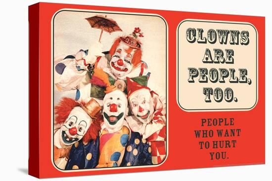 Clowns are People, Too - People Who Want to Hurt You - Funny Poster-Ephemera-Stretched Canvas