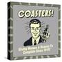 Coasters! Giving Women a Reason to Complain Since 1915!-Retrospoofs-Stretched Canvas