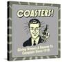 Coasters! Giving Women a Reason to Complain Since 1915!-Retrospoofs-Stretched Canvas